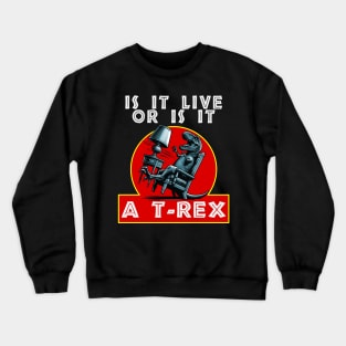 Is it Live or is it a T-Rex Crewneck Sweatshirt